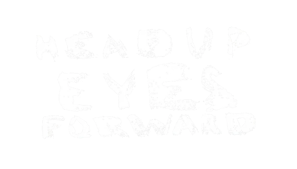 Head Up Eyes Forward
